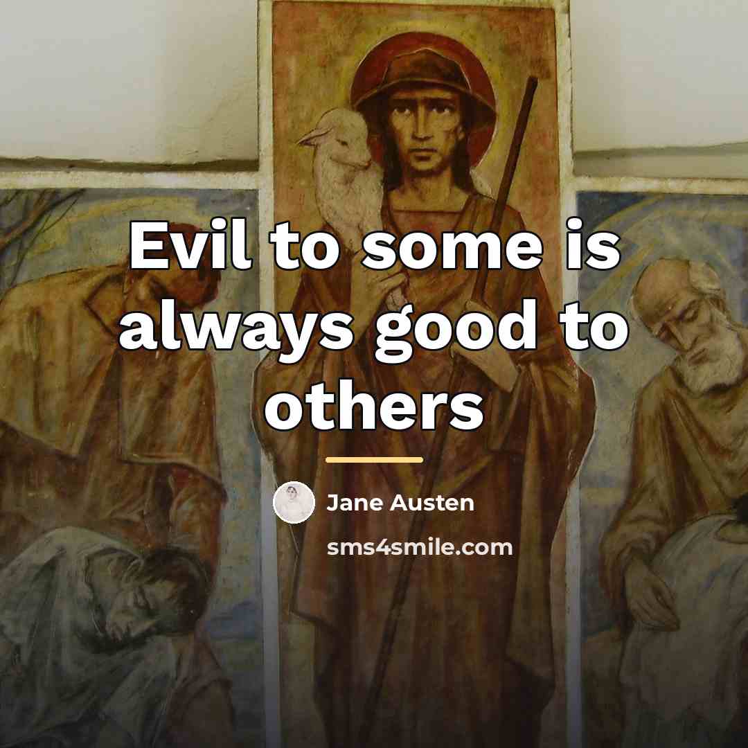 “Evil to some is always good to others…” quote by Jane Austen
