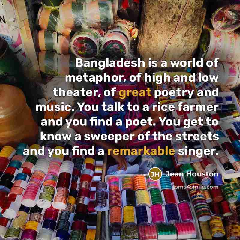 “Bangladesh is a world of metaphor, of high and low…” quote by Jean Houston