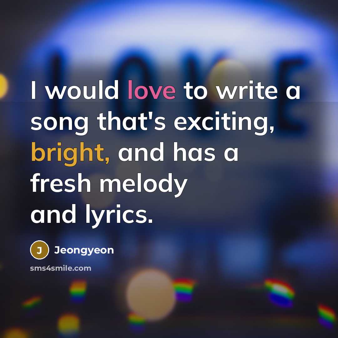 “I would love to write a song that's exciting, bright,…” quote by Jeongyeon