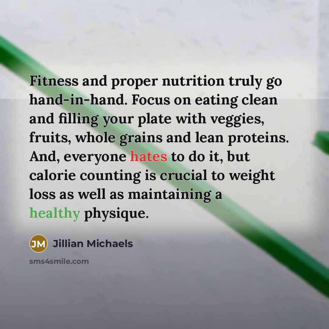 “Fitness and proper nutrition truly go hand-in-hand. Focus on eating…” quote by Jillian Michaels