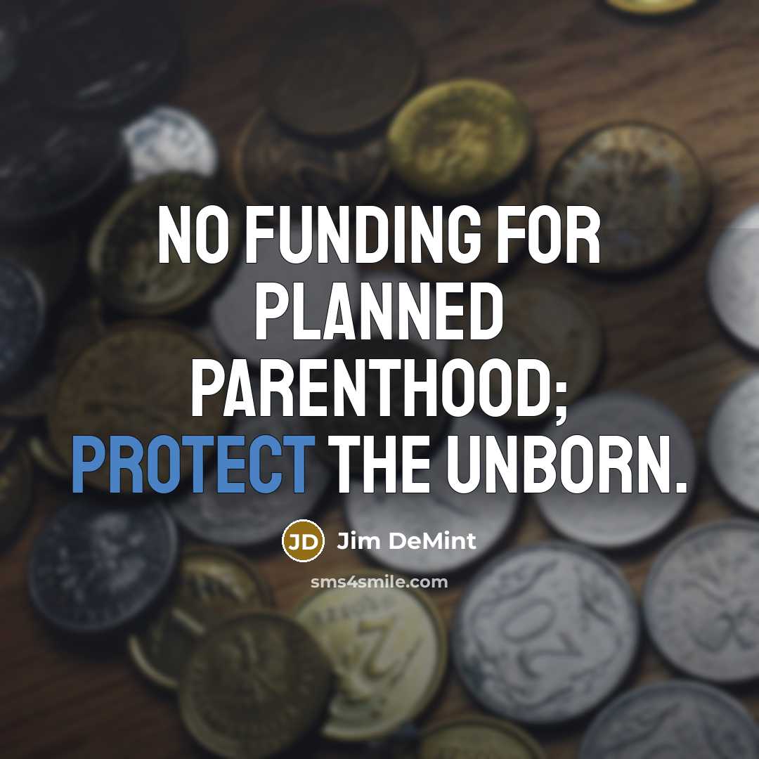 “No funding for Planned Parenthood; protect the unborn.…” quote by Jim DeMint