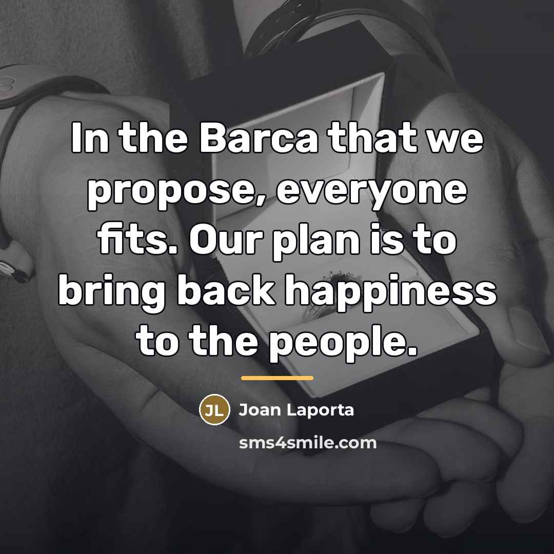 “In the Barca that we propose, everyone fits. Our plan…” quote by Joan Laporta