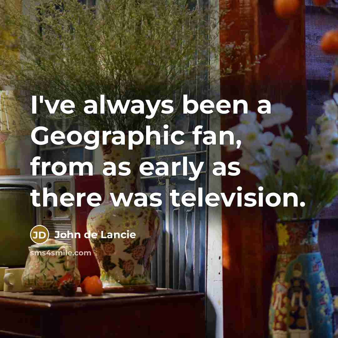 “I've always been a Geographic fan, from as early as…” quote by John de Lancie