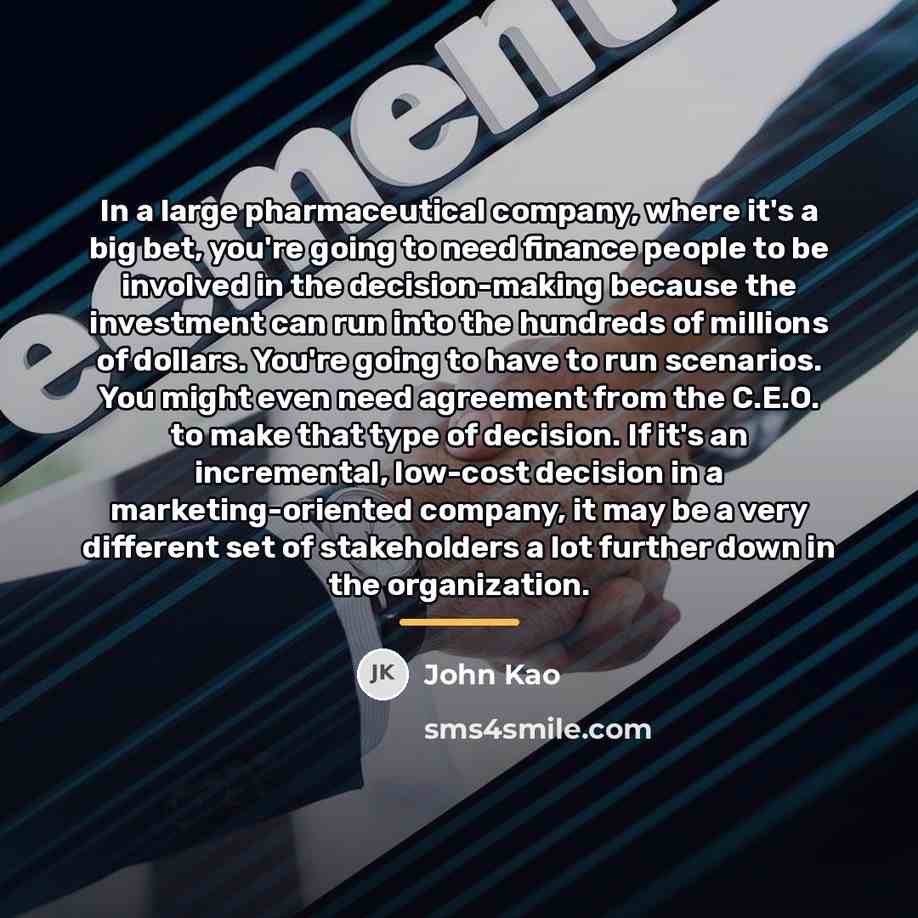 “In a large pharmaceutical company, where it's a big bet,…” quote by John Kao