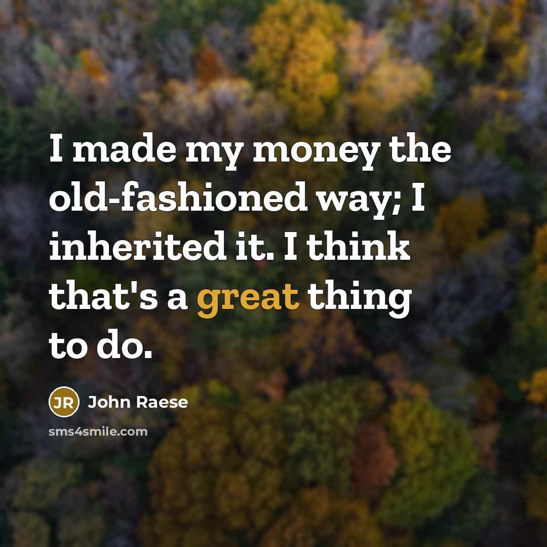 “I made my money the old-fashioned way; I inherited it.…” quote by John Raese