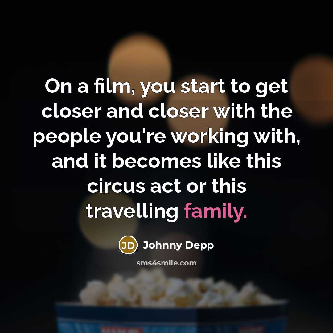 “On a film, you start to get closer and closer…” quote by Johnny Depp