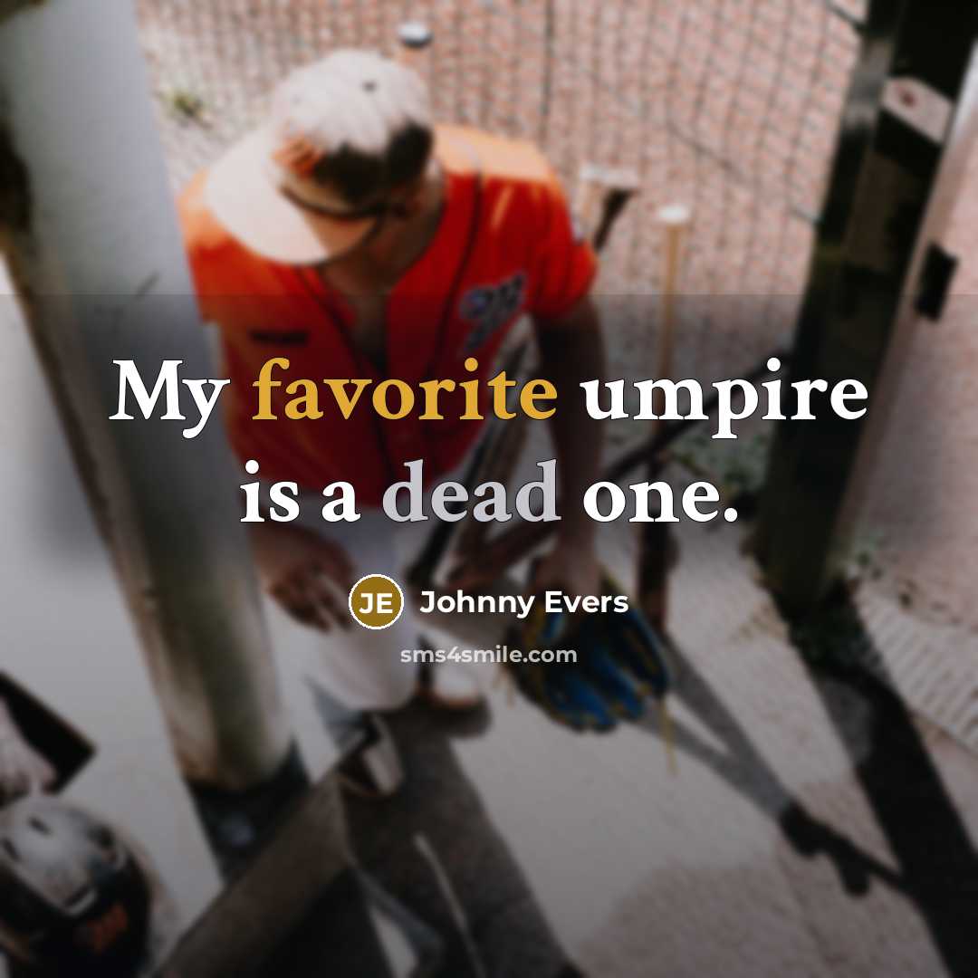 “My favorite umpire is a dead one.” quote by Johnny Evers