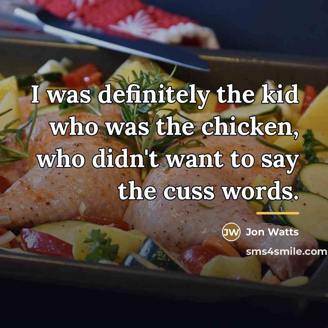“I was definitely the kid who was the chicken, who…” quote by Jon Watts