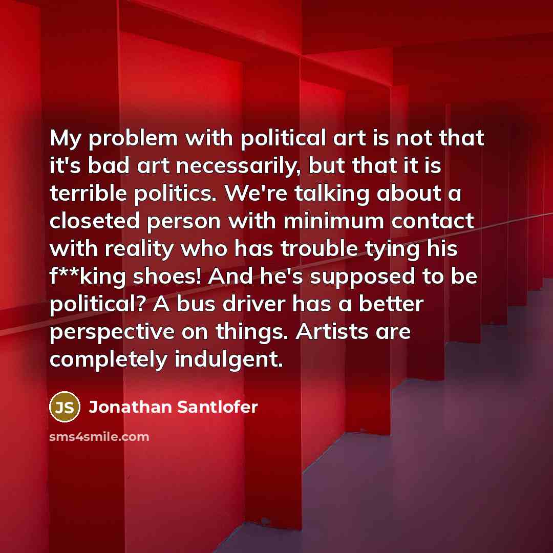 “My problem with political art is not that it's bad…” quote by Jonathan Santlofer