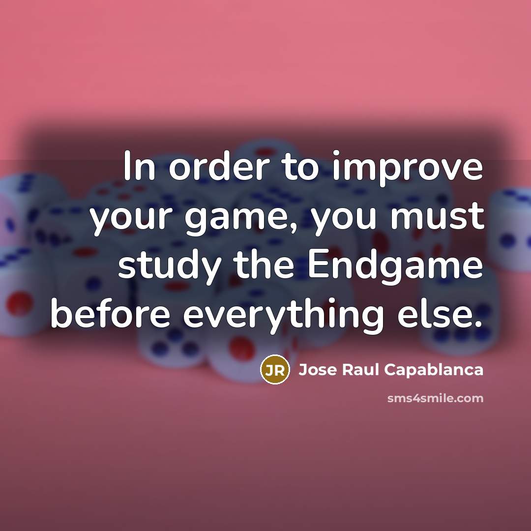 “In order to improve your game, you must study the…” quote by Jose Raul Capablanca