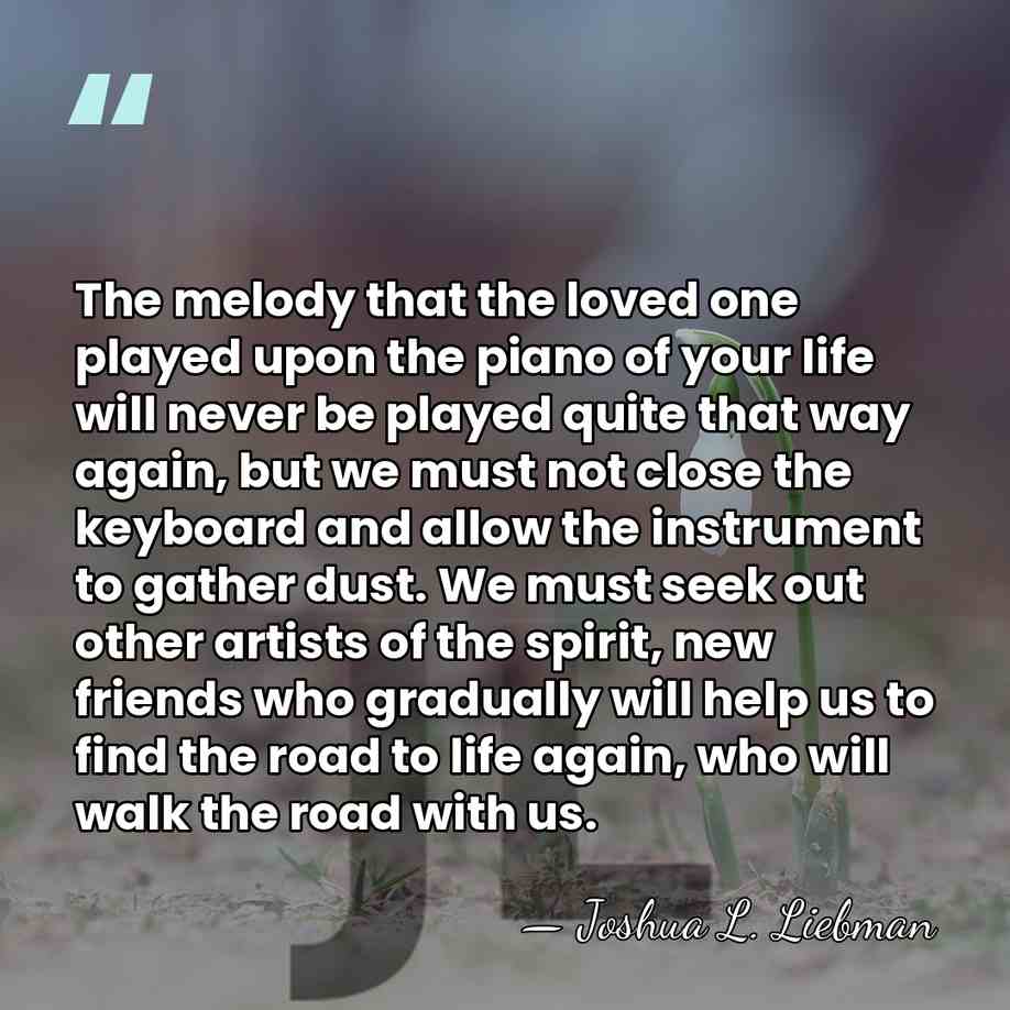 The melody that the loved one played upon the piano of your&hellip; - Joshua L. Liebman