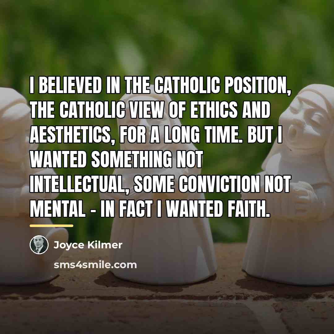 “I believed in the Catholic position, the Catholic view of…” quote by Joyce Kilmer