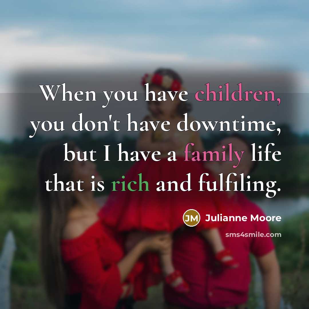 “When you have children, you don't have downtime, but I…” quote by Julianne Moore