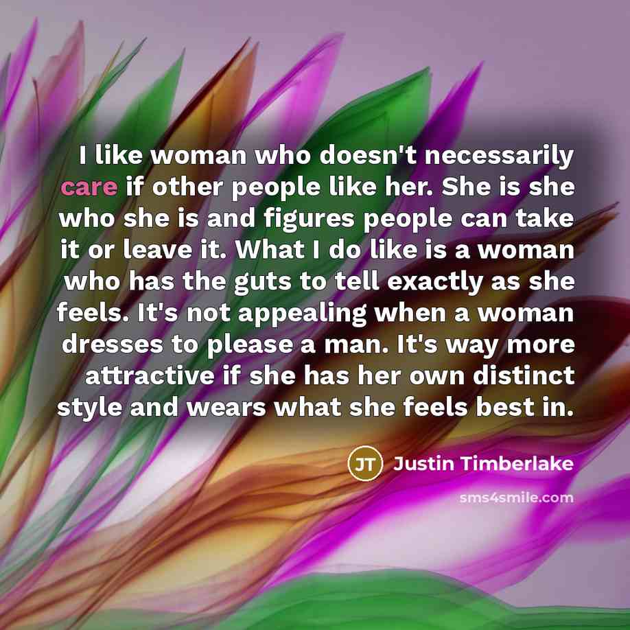 “I like woman who doesn't necessarily care if other people…” quote by Justin Timberlake