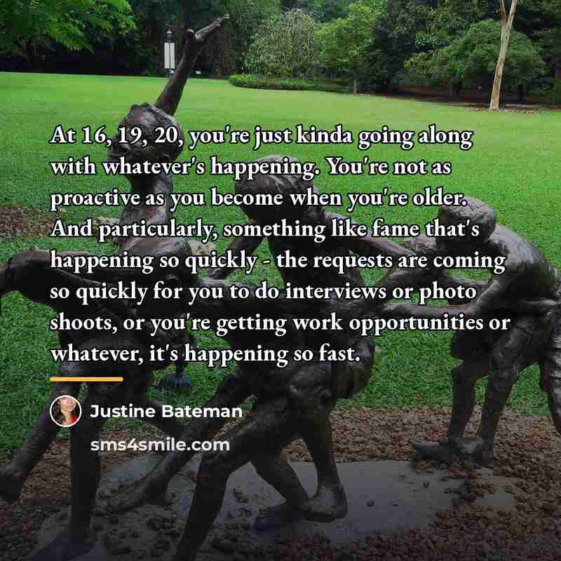 “At 16, 19, 20, you're just kinda going along with…” quote by Justine Bateman