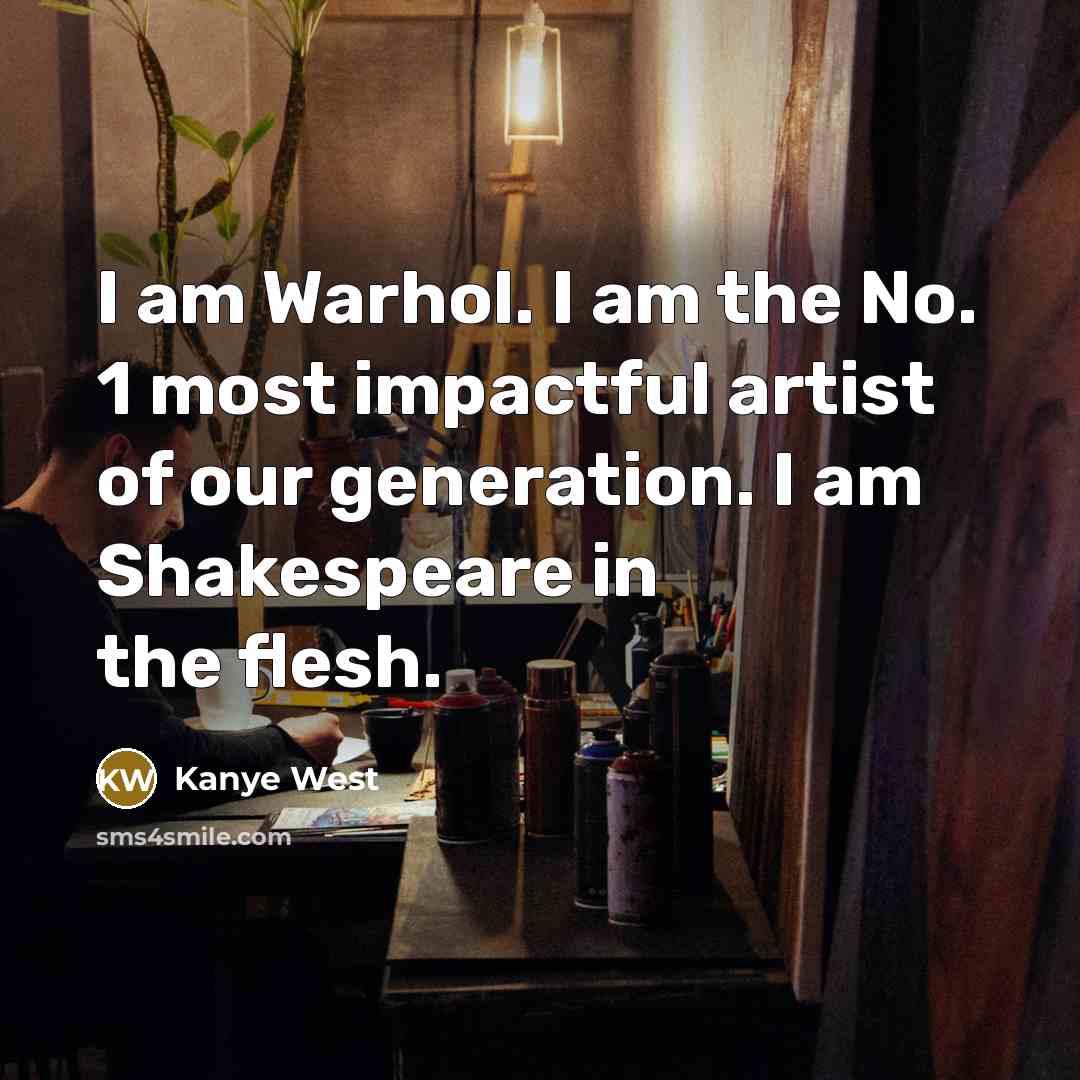 “I am Warhol. I am the No. 1 most impactful…” quote by Kanye West