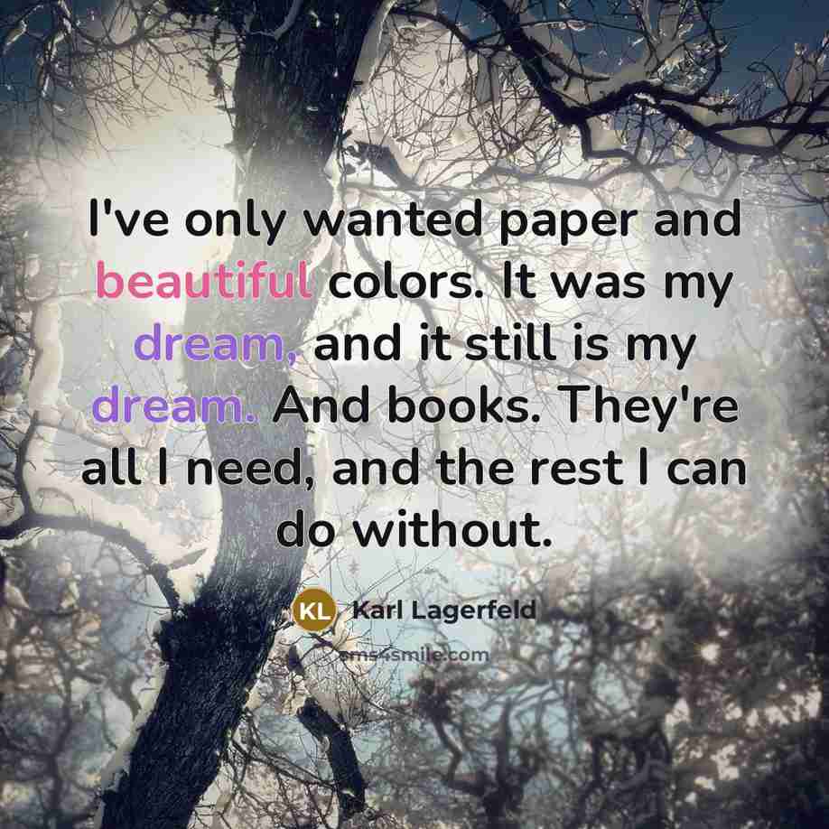 “I've only wanted paper and beautiful colors. It was my…” quote by Karl Lagerfeld