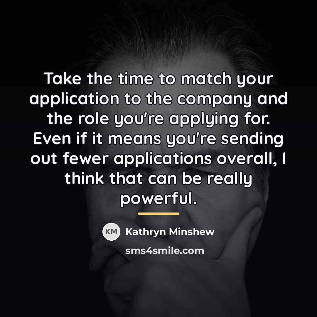 “Take the time to match your application to the company…” quote by Kathryn Minshew