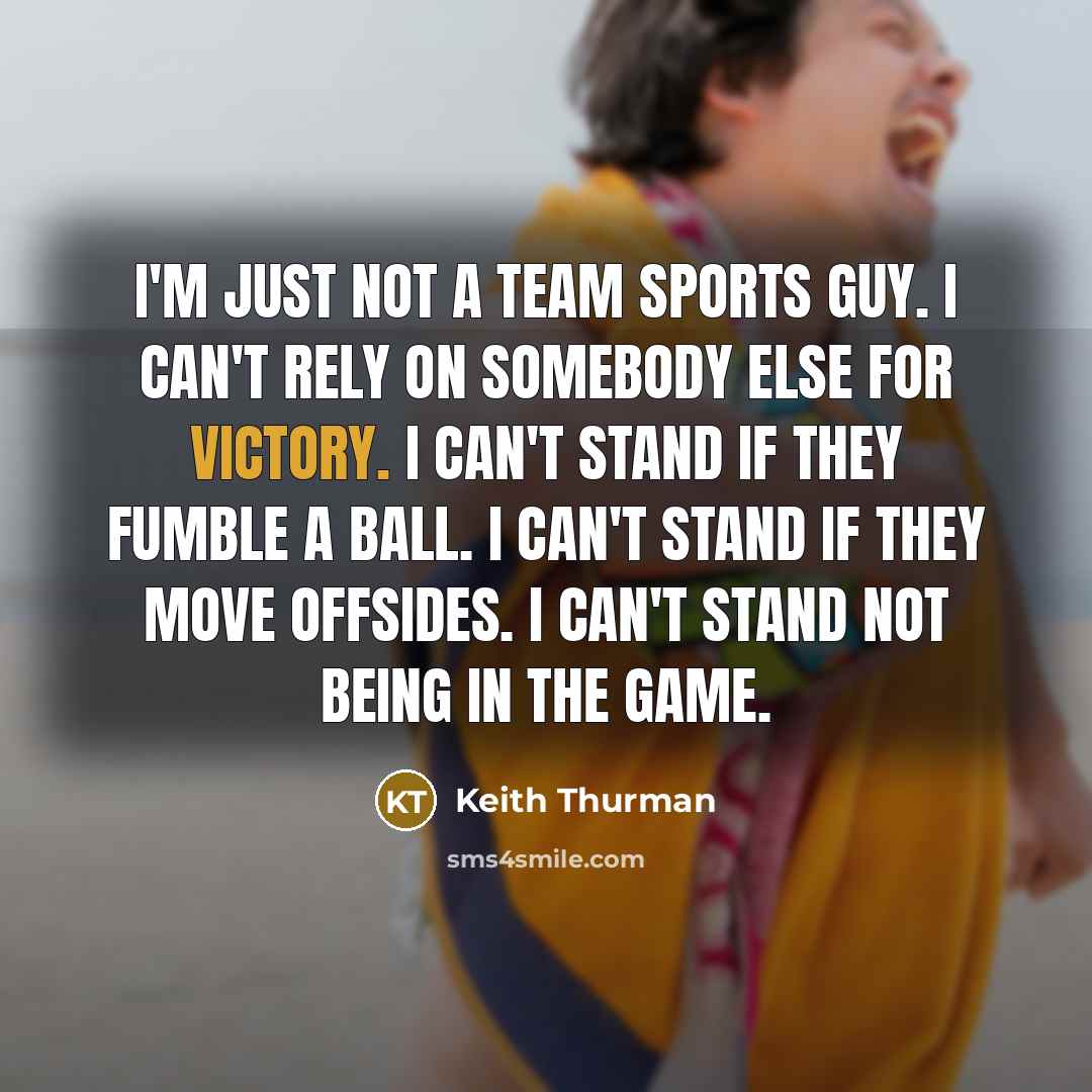 “I'm just not a team sports guy. I can't rely…” quote by Keith Thurman