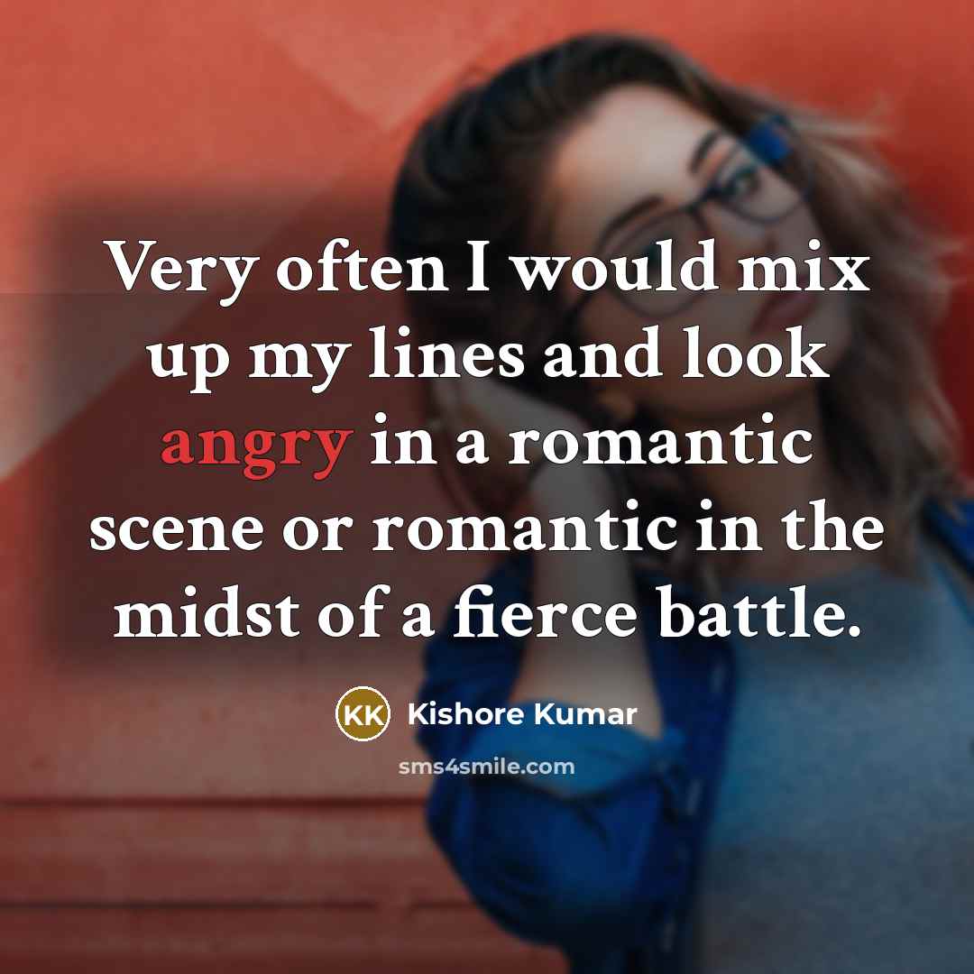 “Very often I would mix up my lines and look…” quote by Kishore Kumar