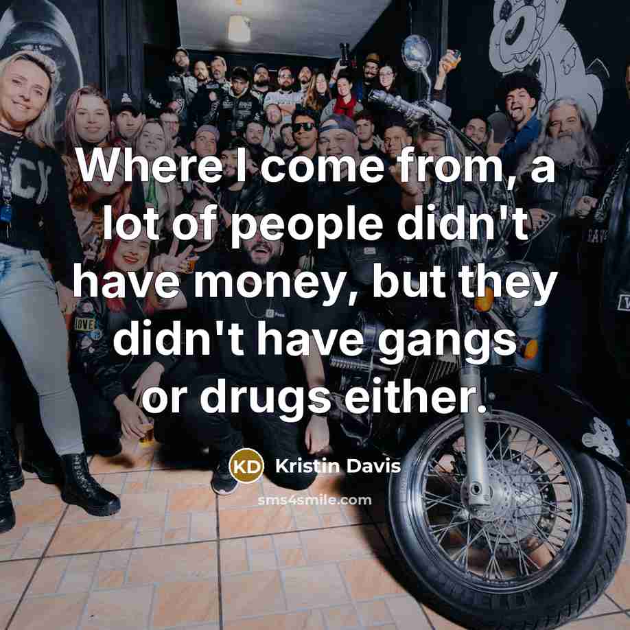 “Where I come from, a lot of people didn't have…” quote by Kristin Davis