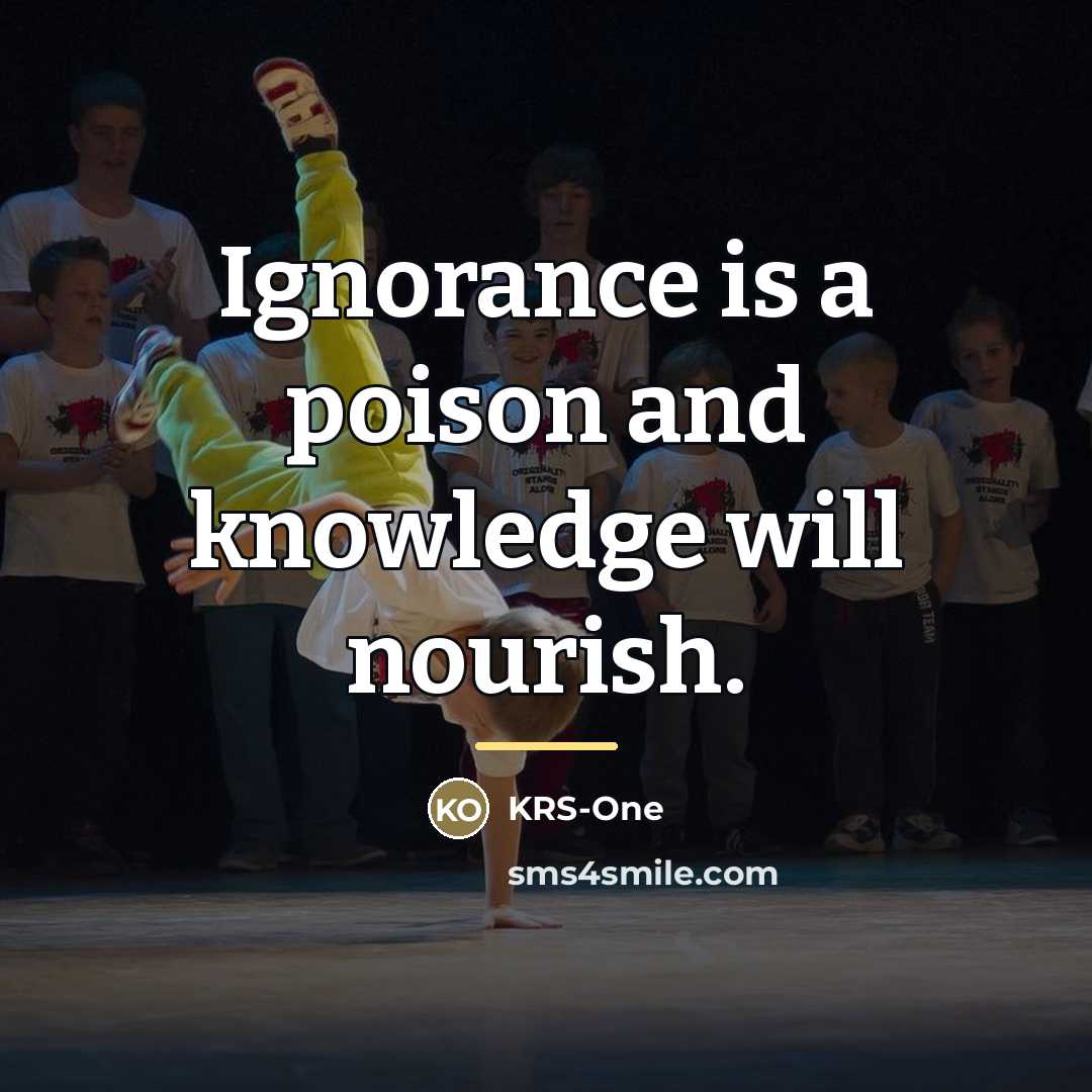 “Ignorance is a poison and knowledge will nourish.…” quote by KRS-One