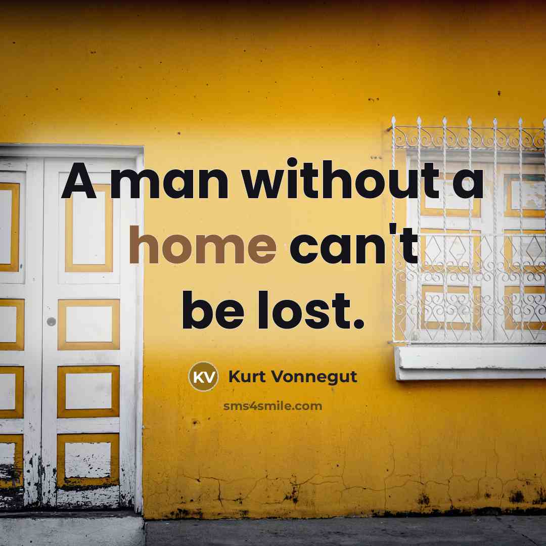 “A man without a home can't be lost.…” quote by Kurt Vonnegut