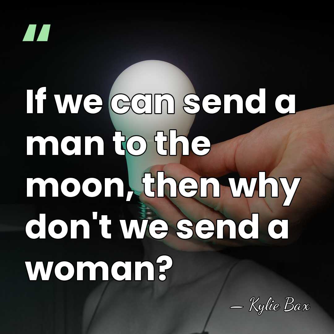 If we can send a man to the moon, then why don't&hellip; - Kylie Bax