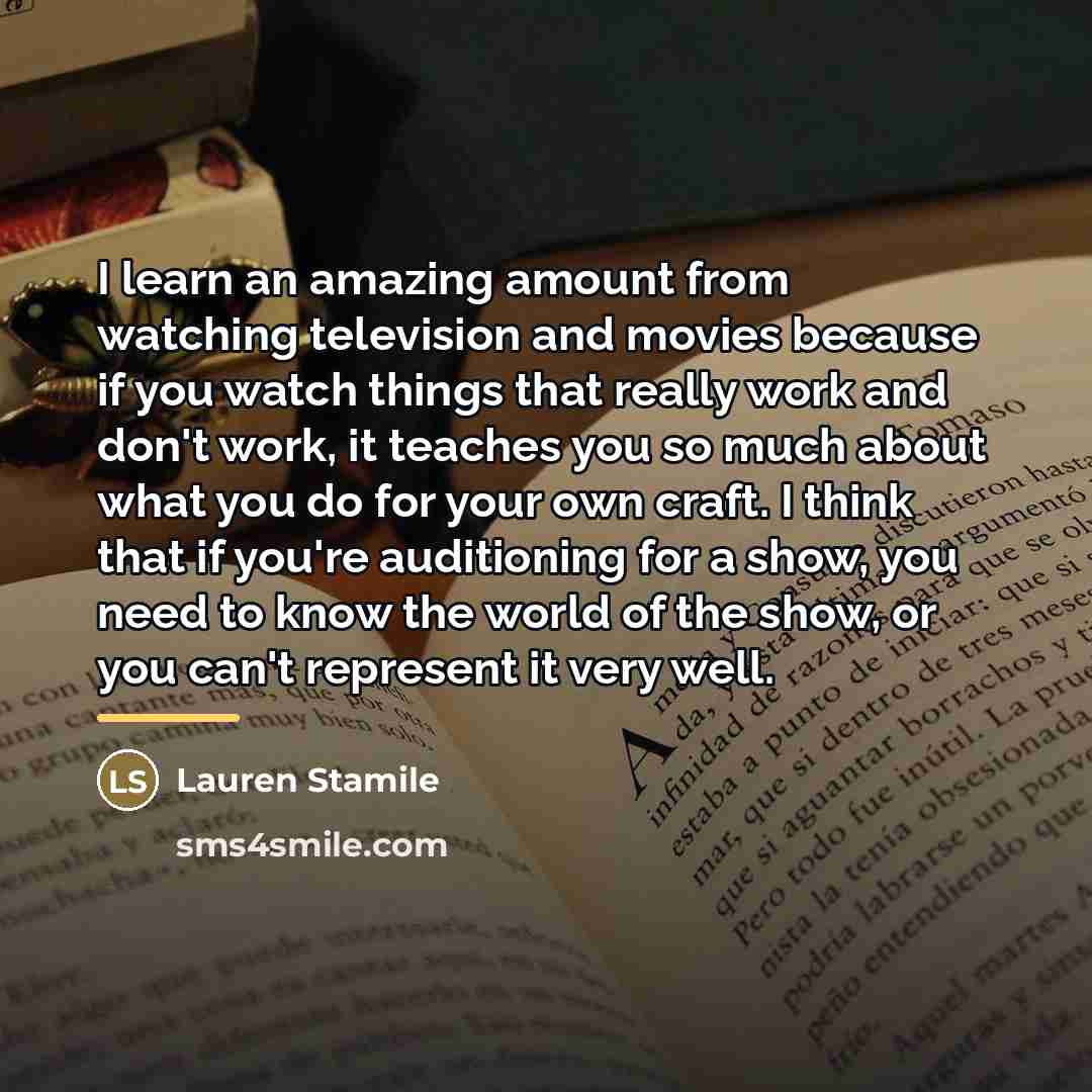 “I learn an amazing amount from watching television and movies…” quote by Lauren Stamile