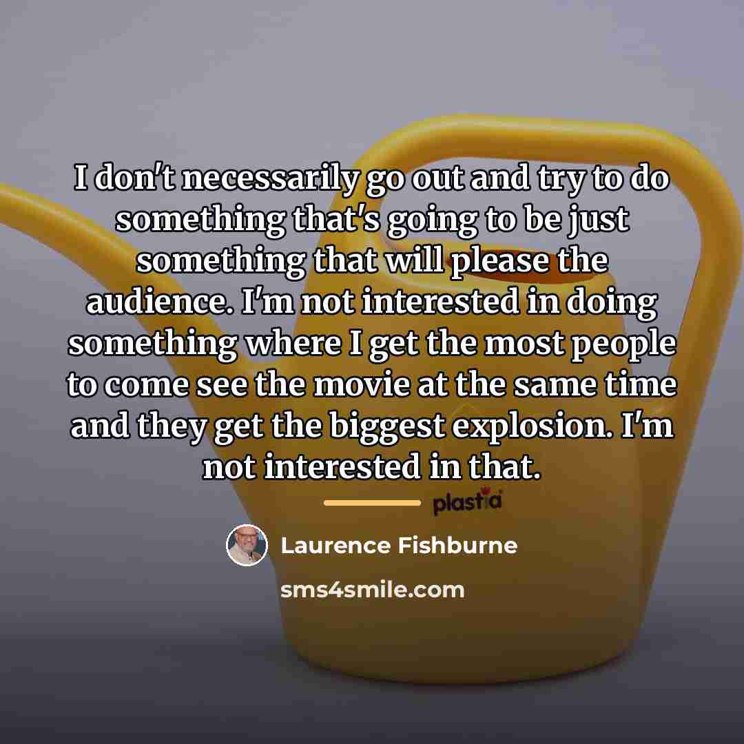 “I don't necessarily go out and try to do something…” quote by Laurence Fishburne