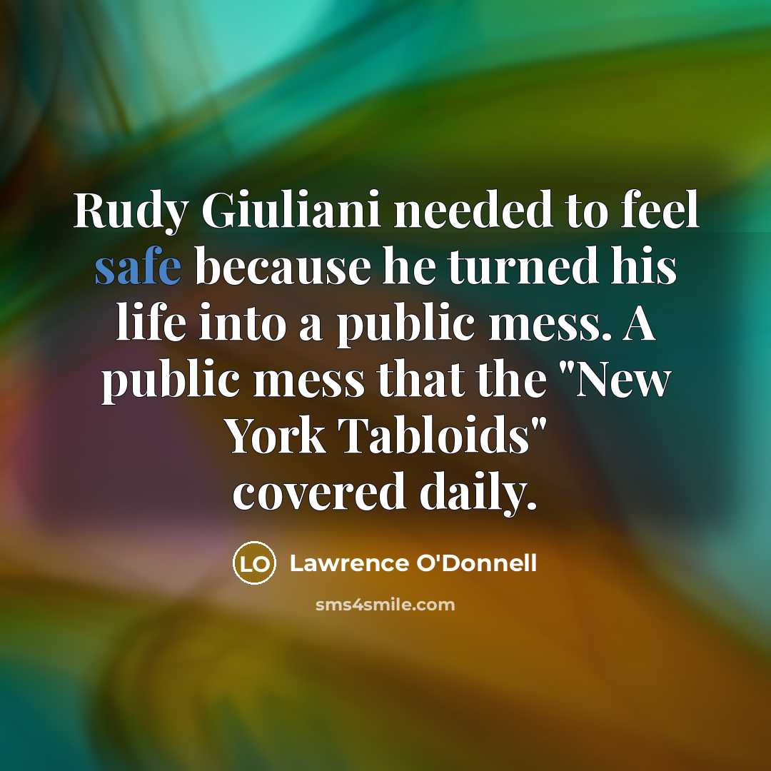“Rudy Giuliani needed to feel safe because he turned his…” quote by Lawrence O'Donnell