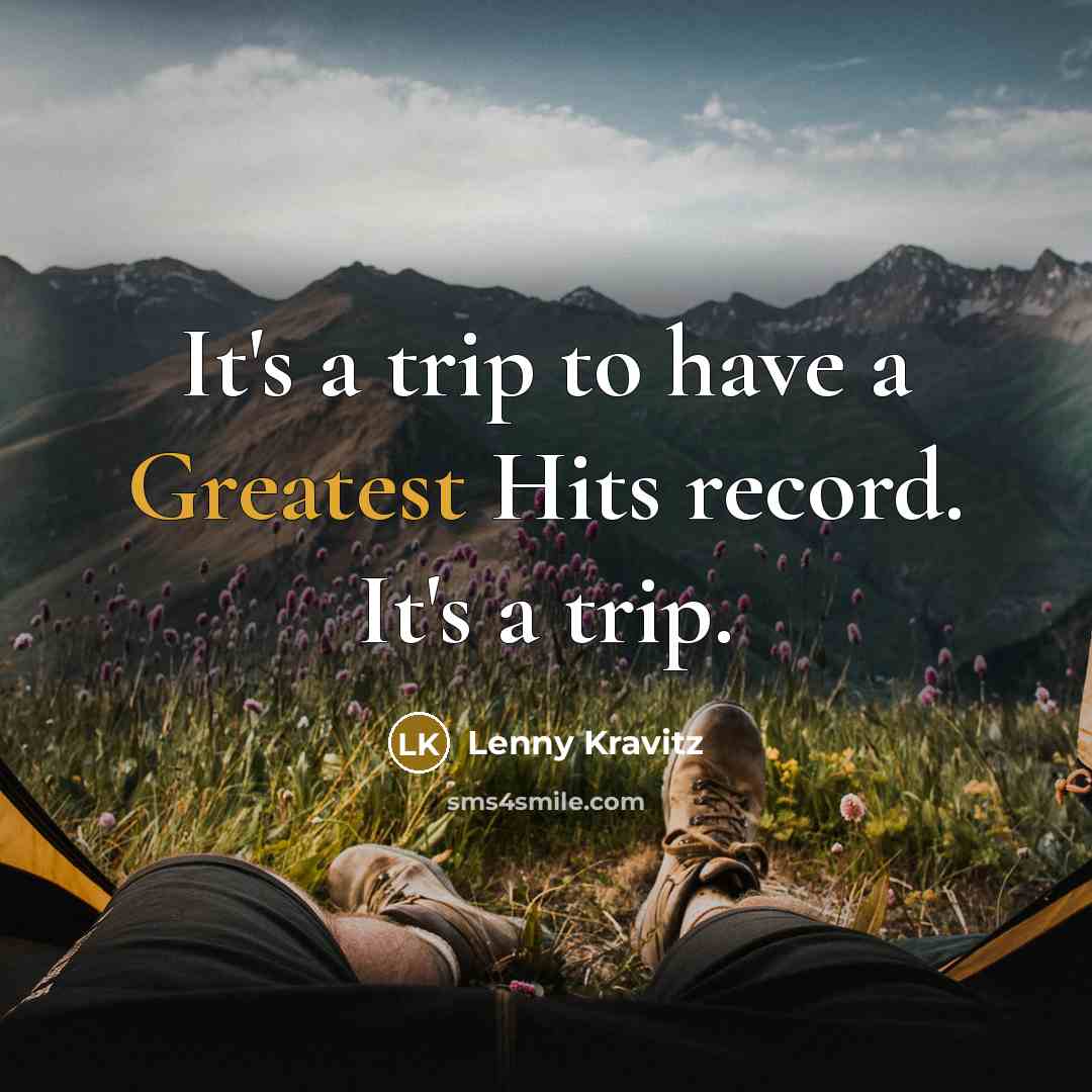 “It's a trip to have a Greatest Hits record. It's a trip.” quote by Lenny Kravitz