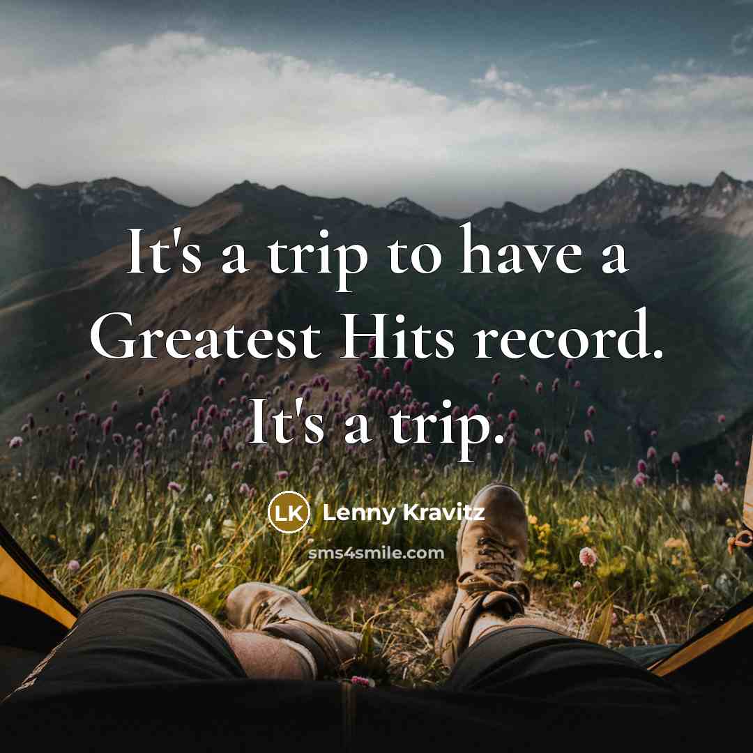 “It's a trip to have a Greatest Hits record. It's…” quote by Lenny Kravitz