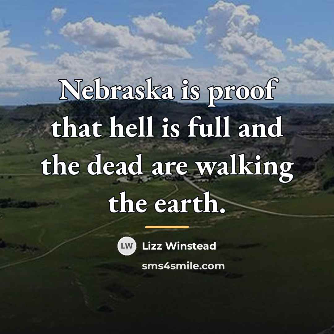 “Nebraska is proof that hell is full and the dead…” quote by Lizz Winstead
