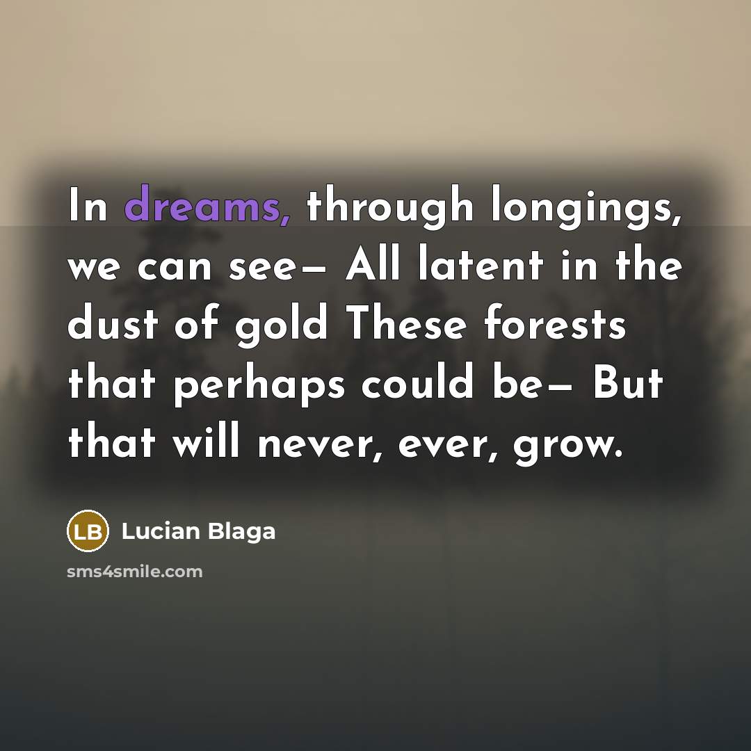 “In dreams, through longings, we can see— All latent in…” quote by Lucian Blaga
