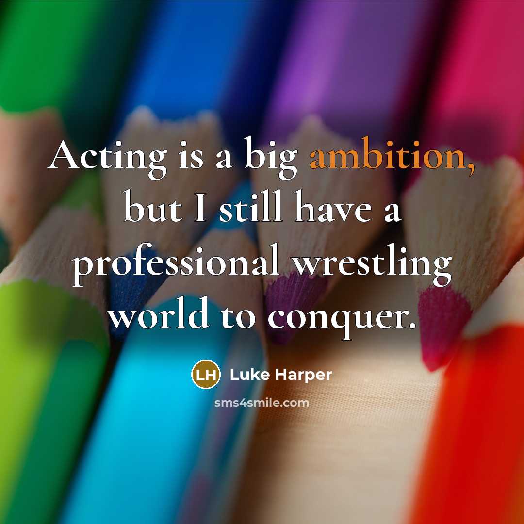 “Acting is a big ambition, but I still have a…” quote by Luke Harper
