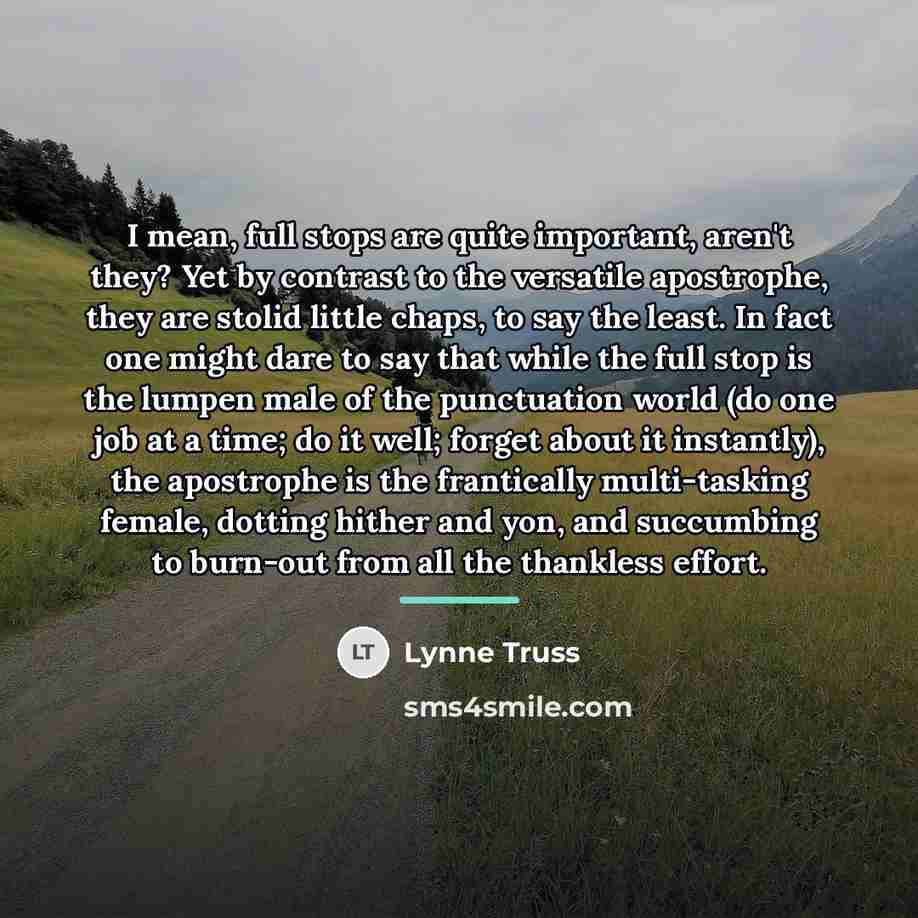 “I mean, full stops are quite important, aren't they? Yet…” quote by Lynne Truss
