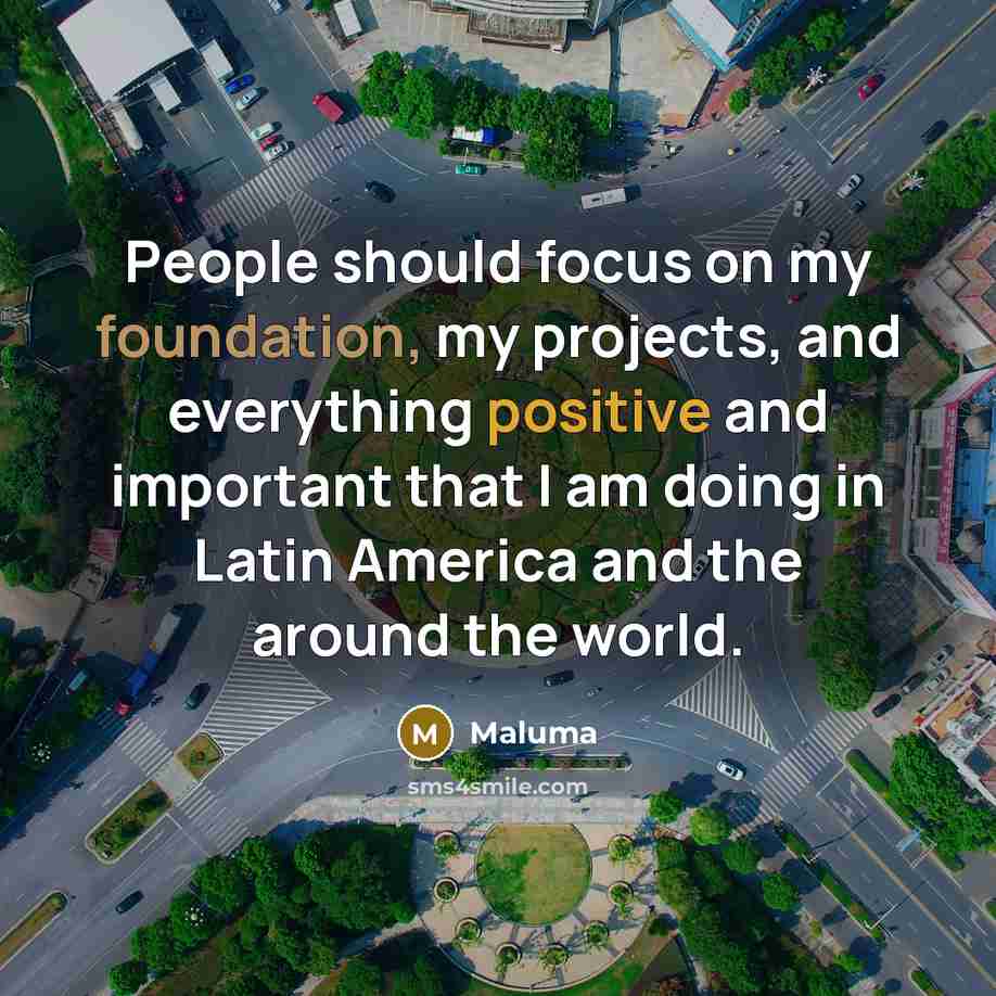 “People should focus on my foundation, my projects, and everything…” quote by Maluma