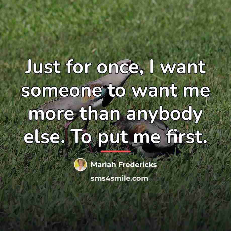 “Just for once, I want someone to want me more…” quote by Mariah Fredericks