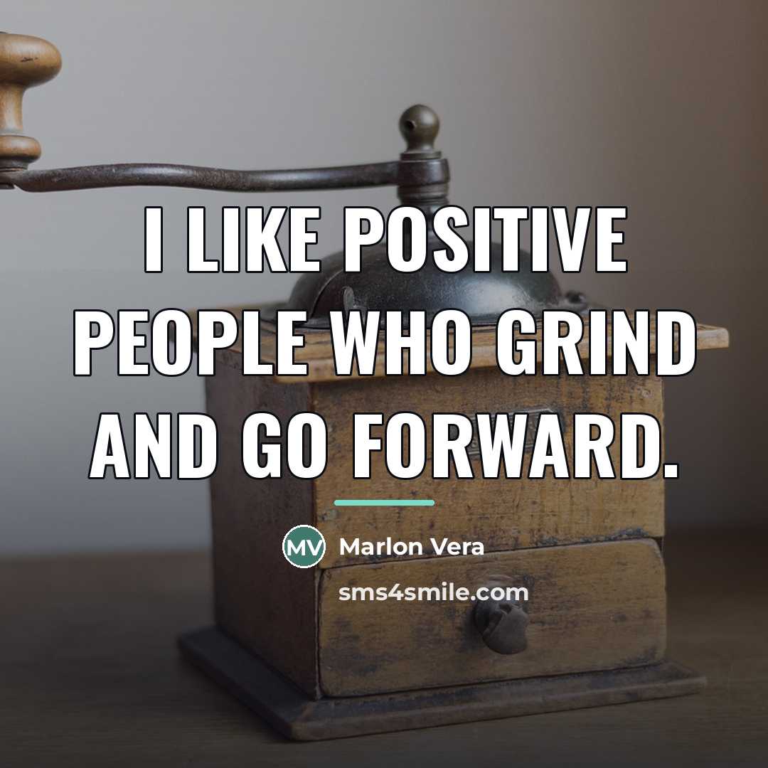 “I like positive people who grind and go forward.…” quote by Marlon Vera