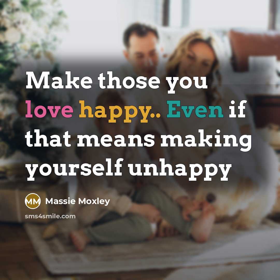 “Make those you love happy.. Even if that means making…” quote by Massie Moxley