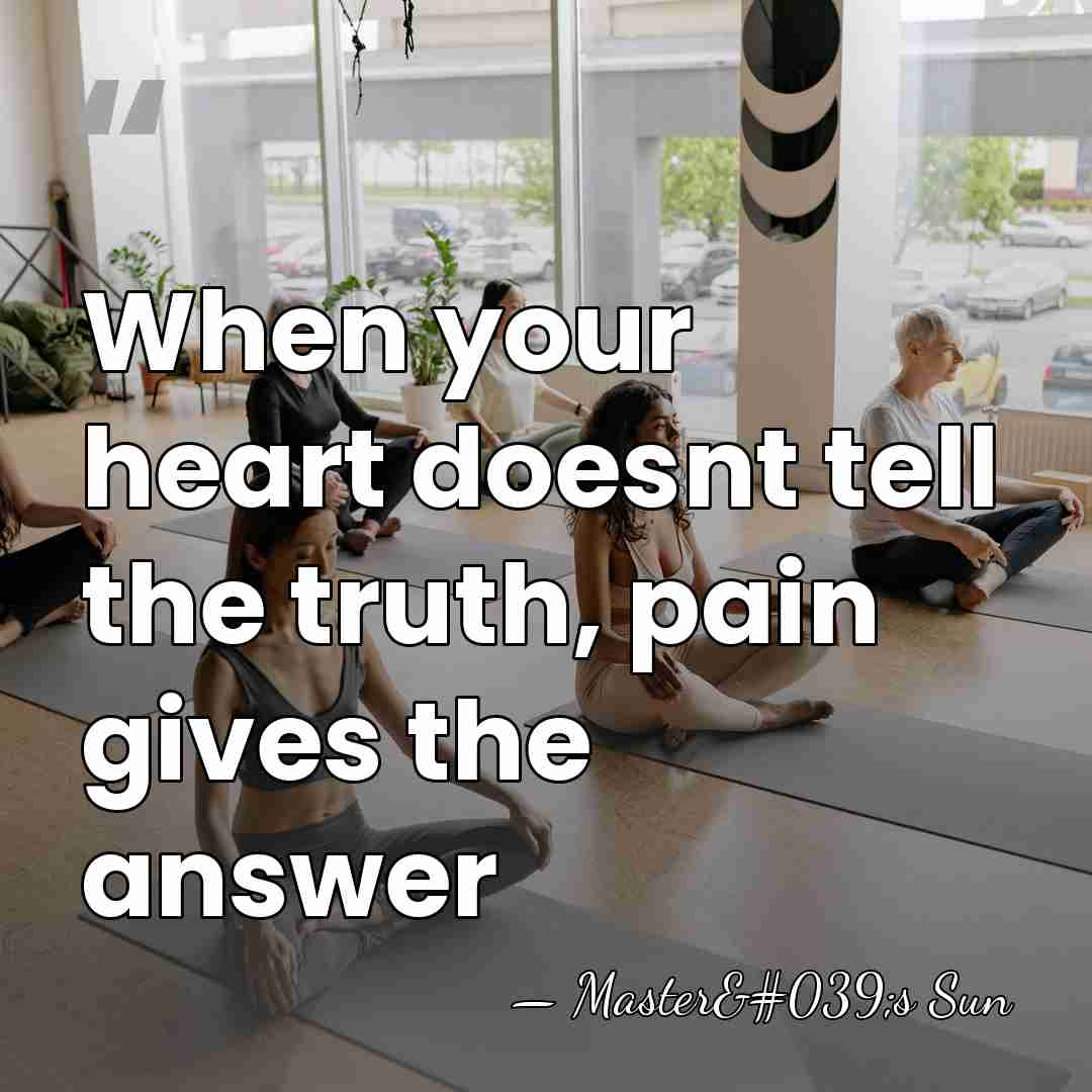When your heart doesnt tell the truth, pain gives the answer - Master's Sun