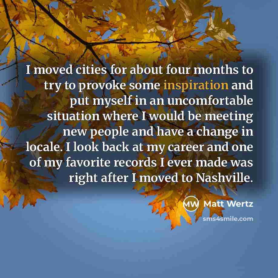 “I moved cities for about four months to try to…” quote by Matt Wertz