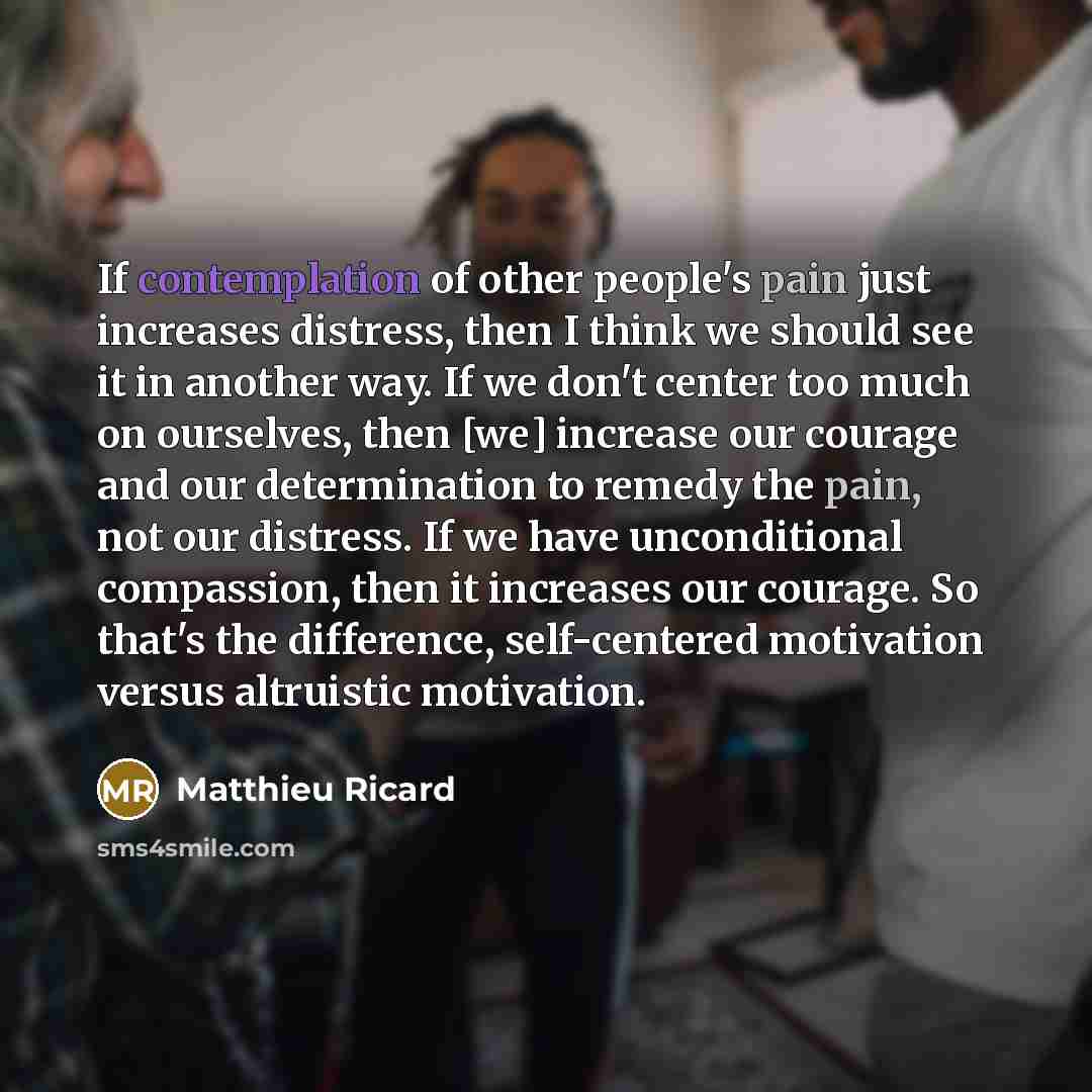 “If contemplation of other people's pain just increases distress, then…” quote by Matthieu Ricard