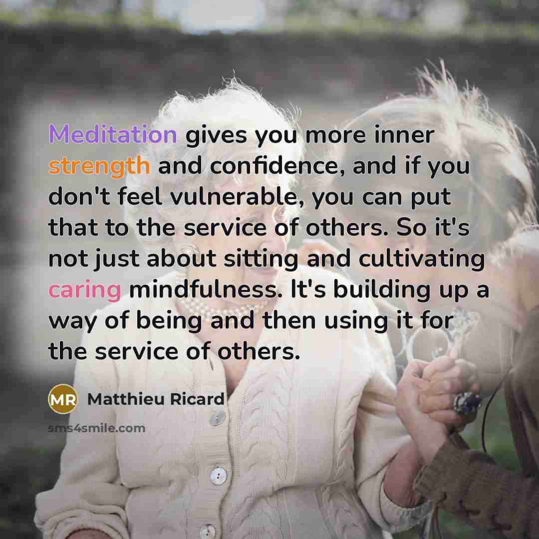 “Meditation gives you more inner strength and confidence, and if…” quote by Matthieu Ricard