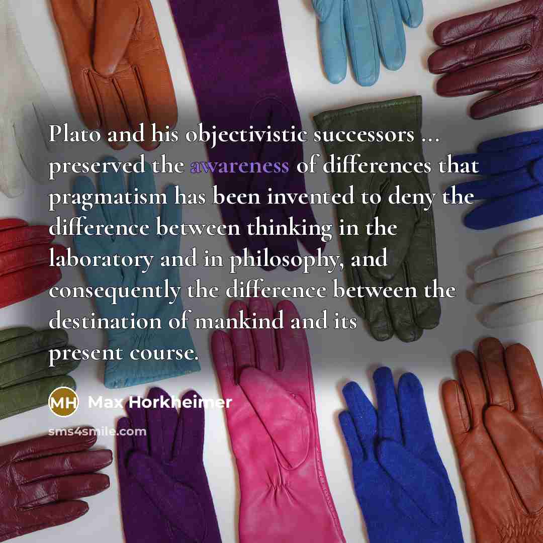 “Plato and his objectivistic successors ... preserved the awareness of…” quote by Max Horkheimer