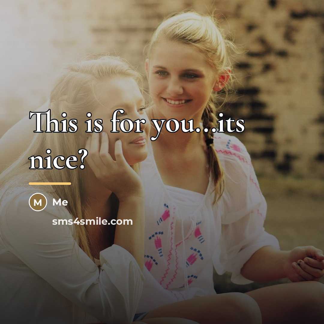 “This is for you...its nice?…” quote by Me