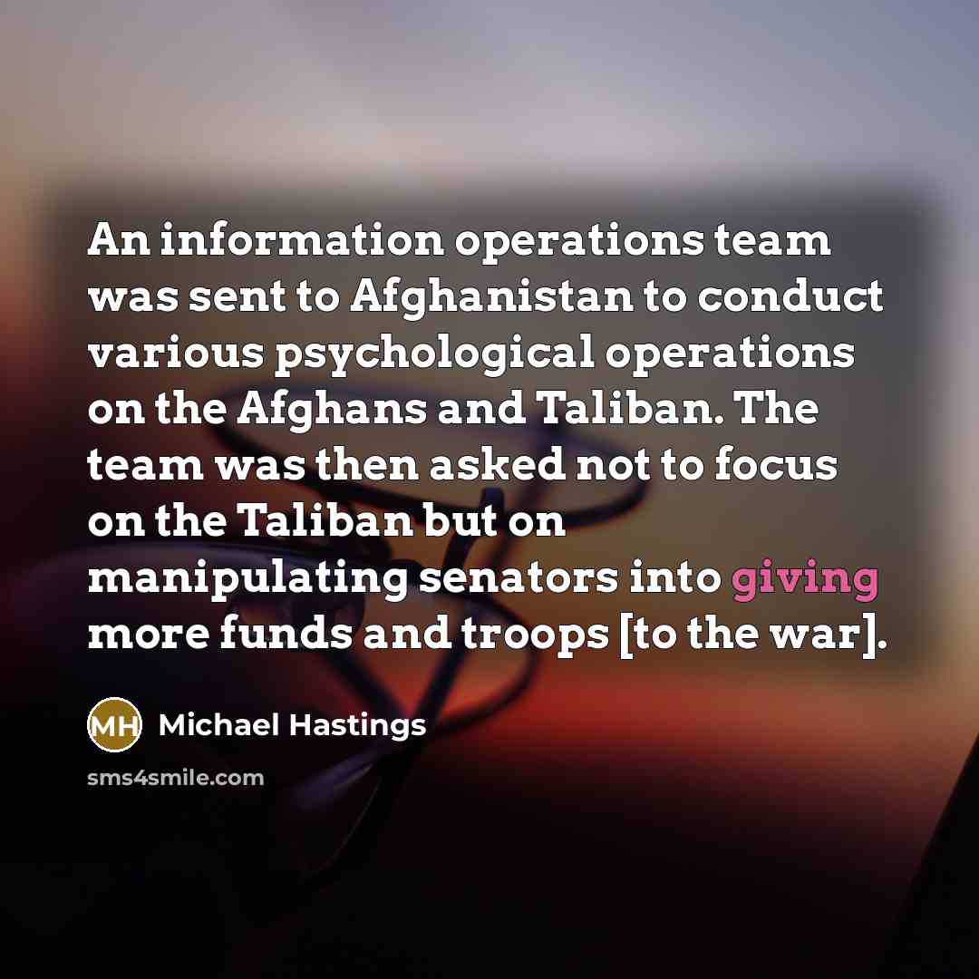 “An information operations team was sent to Afghanistan to conduct…” quote by Michael Hastings