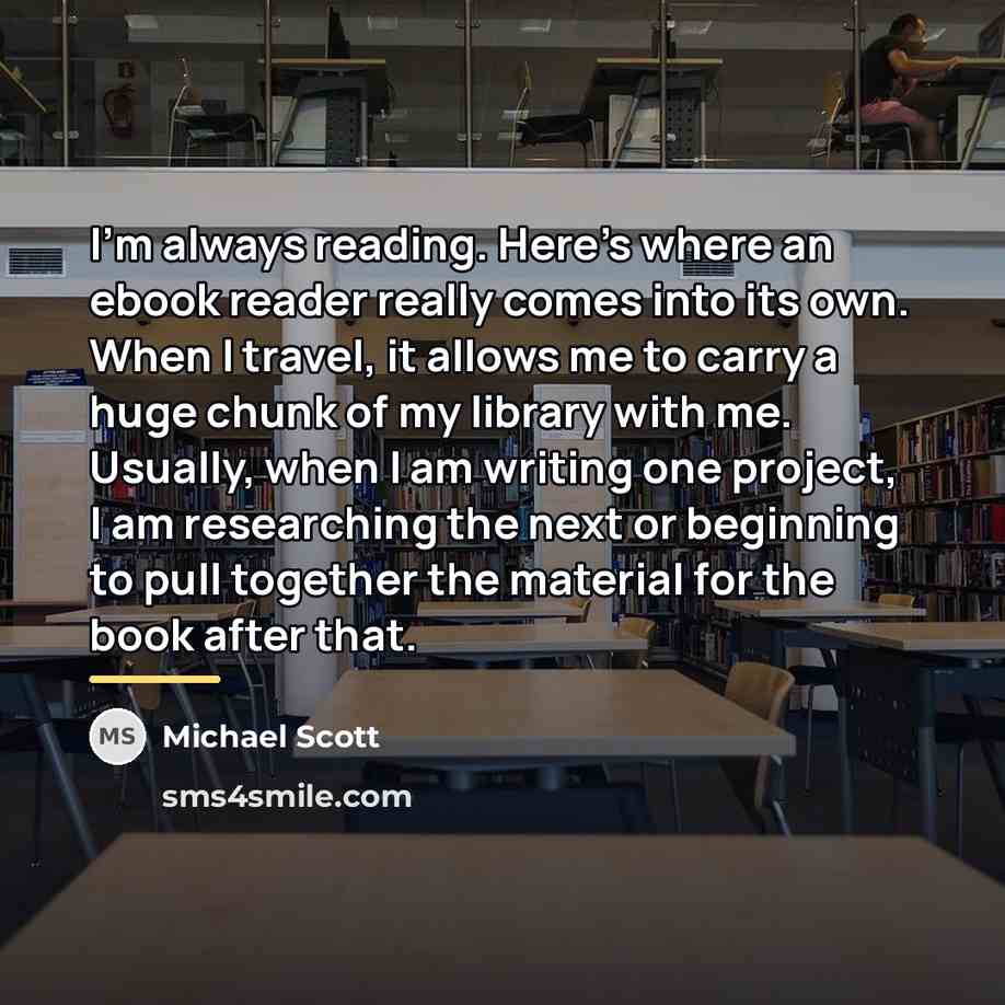 “I'm always reading. Here's where an ebook reader really comes…” quote by Michael Scott