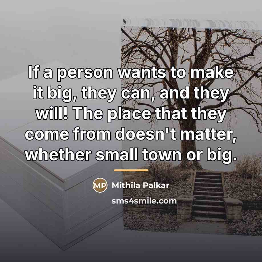 “If a person wants to make it big, they can,…” quote by Mithila Palkar